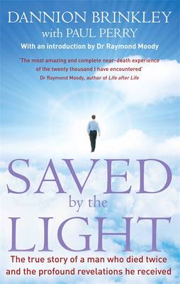 Saved By The Light: The true story of a man who died twice and the profound revelations he received - Brinkley, Dannion, and Perry, Paul