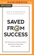 Saved from Success: How God Can Free You from Culture's Distortion of Family, Work, and the Good Life
