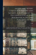 Savery and Severy Genealogy (Savory and Savary). A Supplement to the Genealogical and Biographical Record Published in 1893: Comprising Families Omitted in That Work, and Other Notes, Additions and Corrections; Being a Continuation of the Notes, Additio