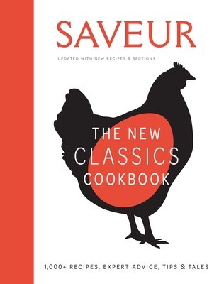 Saveur: The New Classics Cookbook (Expanded Edition): 1,100+ Recipes + Expert Advice, Tips, & Tales - Weldon Owen