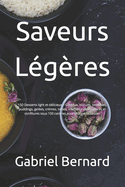 Saveurs Lgres: 150 Desserts light et dlicieux - Gteaux, biscuits, brownies, puddings, geles, crmes, tartes, souffls, crpes, glaces et confitures sous 150 calories pour chaque occasion.