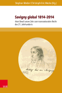 Savigny Global 1814-2014: Vom Beruf Unsrer Zeit Zum Transnationalen Recht Des 21. Jahrhunderts