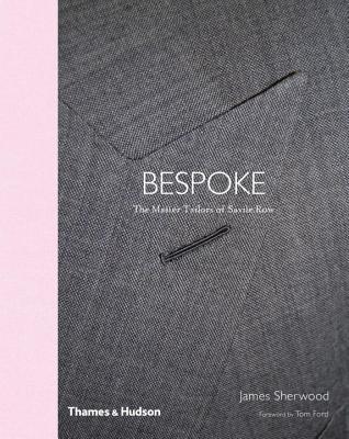 Savile Row: The Master Tailors of British Bespoke - Sherwood, James, and Ford, Tom