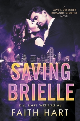 Saving Brielle: A Love's Defender Romantic Suspense Novel - Hart, Faith, and Hart, D F