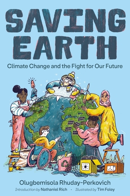 Saving Earth: Climate Change and the Fight for Our Future - Rhuday-Perkovich, Olugbemisola, and Rich, Nathaniel (Introduction by)