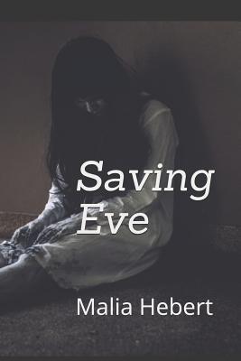 Saving Eve - Hebert, Malia Marie