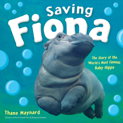 Saving Fiona: The Story of the World's Most Famous Baby Hippo - Maynard, Thane