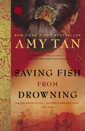 Saving Fish from Drowning: A Novel by the Author of the Backyard Bird Chronicles