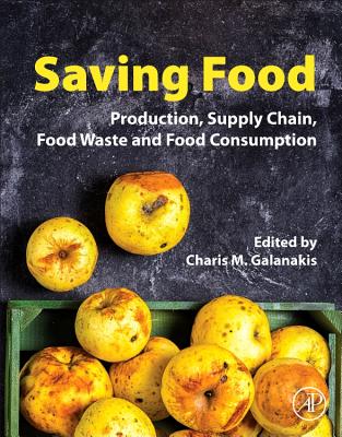 Saving Food: Production, Supply Chain, Food Waste and Food Consumption - Galanakis, Charis M. (Editor)