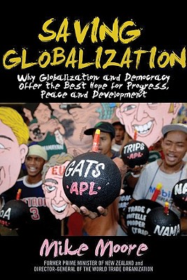 Saving Globalization: Why Globalization and Democracy Offer the Best Hope for Progress, Peace and Development - Moore, Mike