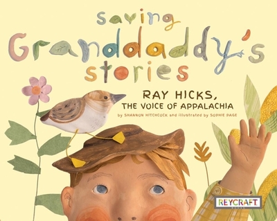 Saving Granddaddy's Stories: Ray Hicks, the Voice of Appalachia: Ray Hicks, the Voice of Appalachia - Hitchcock, Shannon