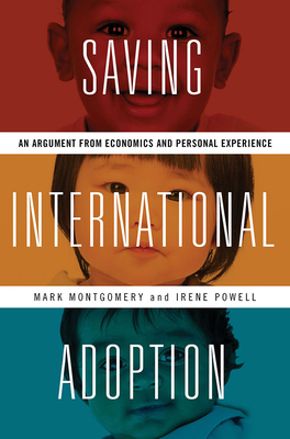 Saving International Adoption: An Argument from Economics and Personal Experience - Montgomery, Mark, and Powell, Irene