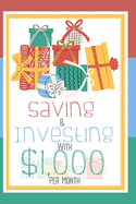 Saving & Investing with $1,000 Per Month: It's Time to Get Rich