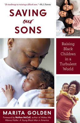 Saving Our Sons: Raising Black Children in a Turbulent World (New Edition) (Parenting Black Teen Boys, Improving Black Family Health and Relationships) - Golden, Marita, and McCall, Nathan (Foreword by), and Fievre, M J (Afterword by)