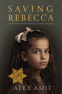 Saving Rebecca: A WW2 historical novel about a mother's devotion