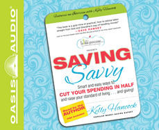 Saving Savvy: Smart and Easy Ways to Cut Your Spending in Half and Raise Your Standard of Living... and Giving!