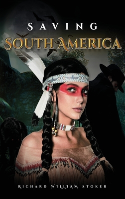 Saving South America - Stoker, Richard William