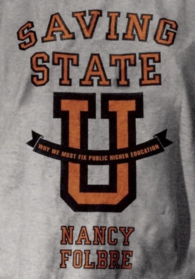 Saving State U: Why We Must Fix Public Higher Education - Folbre, Nancy