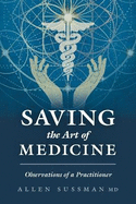 Saving the Art of Medicine: Observations of a Practitioner
