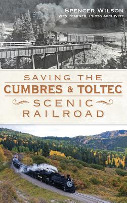 Saving the Cumbres & Toltec Scenic Railroad - Wilson, Spencer