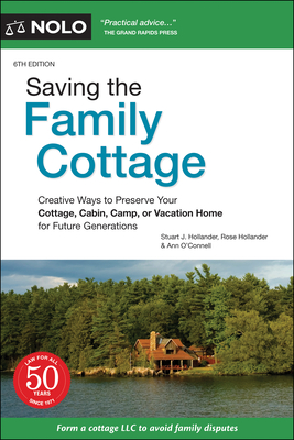 Saving the Family Cottage: Creative Ways to Preserve Your Cottage, Cabin, Camp, or Vacation Home for Future Generations - Hollander, Stuart J, and Hollander, Rose, and O'Connell, Ann