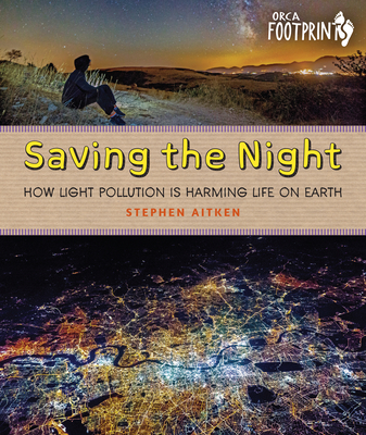 Saving the Night: How Light Pollution Is Harming Life on Earth - Aitken, Stephen