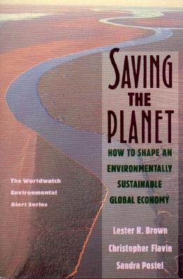 Saving the Planet: How to Shape an Environmentally Sustainable Global Economy - Brown, Lester Russell, and Brown, Flavin Postel, and Postel, Sandra