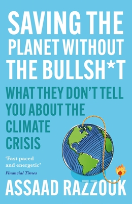 Saving the Planet Without the Bullsh*t: What They Don't Tell You About the Climate Crisis - Razzouk, Assaad