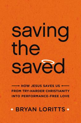 Saving the Saved: How Jesus Saves Us from Try-Harder Christianity Into Performance-Free Love - Loritts, Bryan