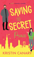 Saving the Secret Prince: A Sweet Romantic Comedy