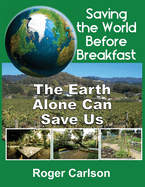 Saving the World Before Breakfast: The Earth Alone Can Save Us