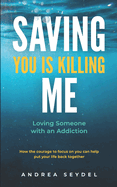 Saving You Is Killing Me: Loving Someone With An Addiction
