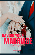 Saving Your Marriage: A Guide for Couples in Crisis