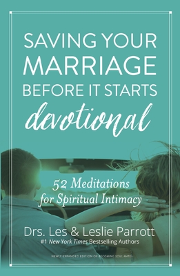 Saving Your Marriage Before It Starts Devotional: 52 Meditations for Spiritual Intimacy - Parrott, Les And Leslie, Dr.