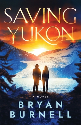 Saving Yukon - Burnell, Bryan