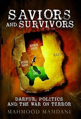 Saviours and Survivors: Darfur, Politics and the War on Terror - Mamdani, Mahmood
