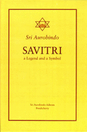 Savitri: A Legend and a Symbol - Aurobindo, Sri, and Aurobindo Sri