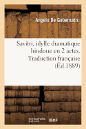 Savitri, Idylle Dramatique Hindoue En 2 Actes. Traduction Franaise