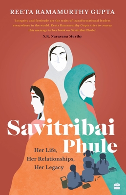 Savitribai Phule: Her Life, Her Relationships, Her Legacy - Gupta, Reeta Ramamurthy