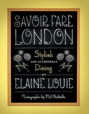 Savoir Fare London: Stylish and Affordable Dining - Louie, Elaine, and Nicholls, Phil (Photographer)