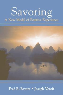 Savoring: A New Model of Positive Experience - Bryant, Fred B, and Veroff, Joseph