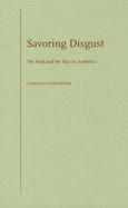 Savoring Disgust: The Foul and the Fair in Aesthetics