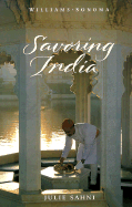 Savoring India: Recipes and Reflections on Indian Cooking - Sahni, Julie, and Williams, Chuck (Editor), and Martin, Andre (Photographer), and Freeman, Michael (Photographer)