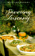 Savoring Tuscany: Recipies and Reflections on Tuscan Cooking - De Mori, Lori, and Williams, Chuck (Editor), and Barnhurst, Noel (Photographer), and Lowe, Jason (Photographer)