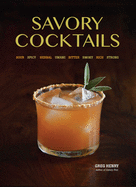 Savory Cocktails: Sour, Spicy, Herbal, Umami, Bitter, Smoky, Rich, Strong