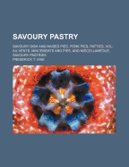 Savoury Pastry: Savoury Dish and Raised Pies, Pork Pies, Patties, Vol-Au-Vents, Mincemeats and Pies, and Miscellaneous Savoury Pastries