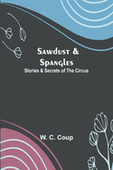 Sawdust & Spangles: Stories & Secrets of the Circus