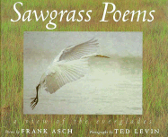 Sawgrass Poems: A View of the Everglades: Poems - Asch, Frank, and Levin, Red (Photographer), and Levin, Ted (Photographer)