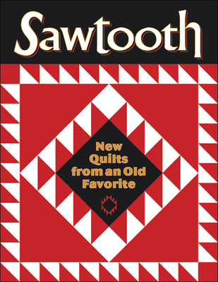 Sawtooth - New Quilts from an Old Favorite - Lasco, Linda B