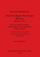 Saxo Grammaticus Danorum Regum Heroumque Historia Books X-XVI, Part ii: The text of the first edition with translation and commentary in three volumes. Vol III - Books XIV, XV and XVI - Introduction and Commentary, General Index